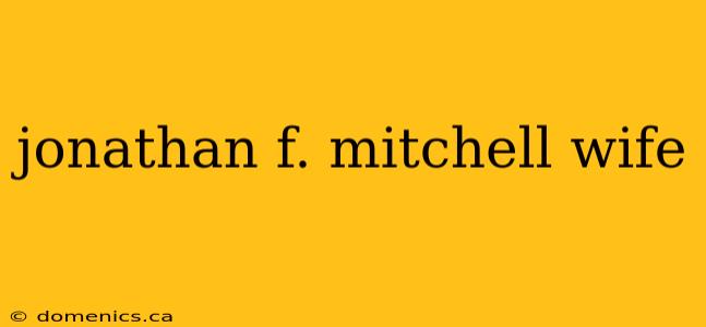 jonathan f. mitchell wife