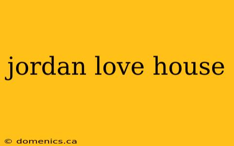 jordan love house