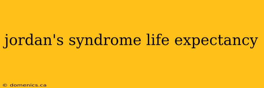 jordan's syndrome life expectancy