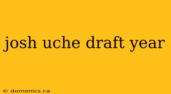 josh uche draft year