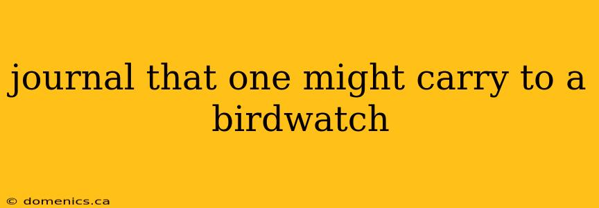 journal that one might carry to a birdwatch
