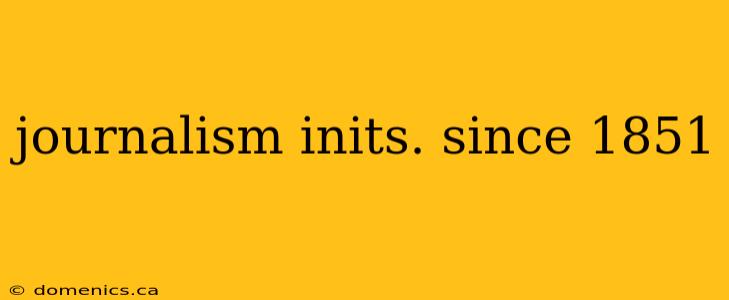 journalism inits. since 1851