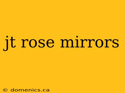 jt rose mirrors