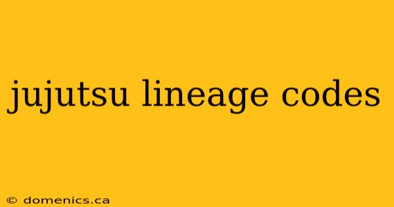 jujutsu lineage codes