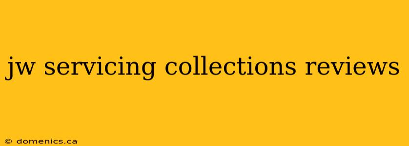 jw servicing collections reviews