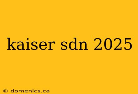 kaiser sdn 2025