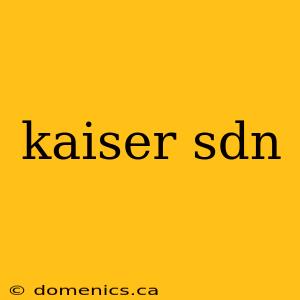 kaiser sdn