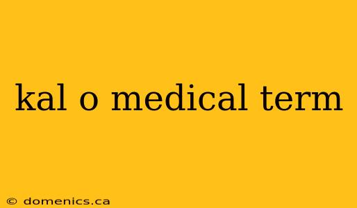 kal o medical term