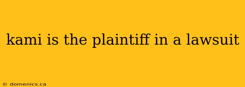 kami is the plaintiff in a lawsuit