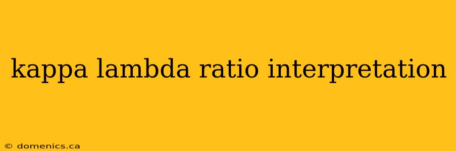 kappa lambda ratio interpretation