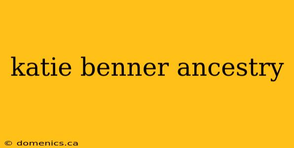 katie benner ancestry