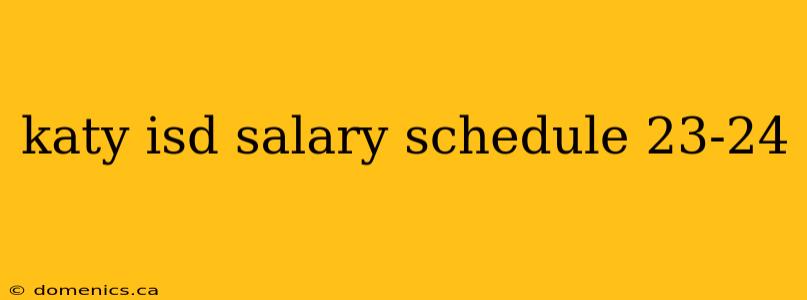 katy isd salary schedule 23-24