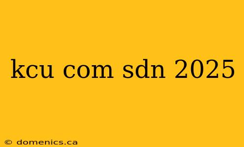 kcu com sdn 2025