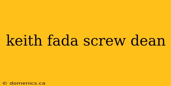 keith fada screw dean