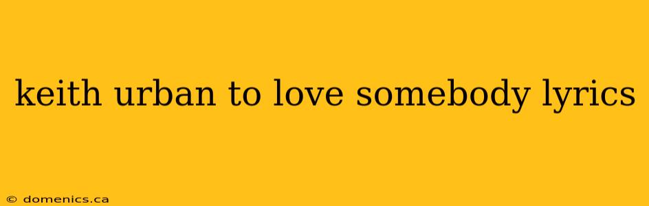 keith urban to love somebody lyrics