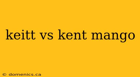 keitt vs kent mango