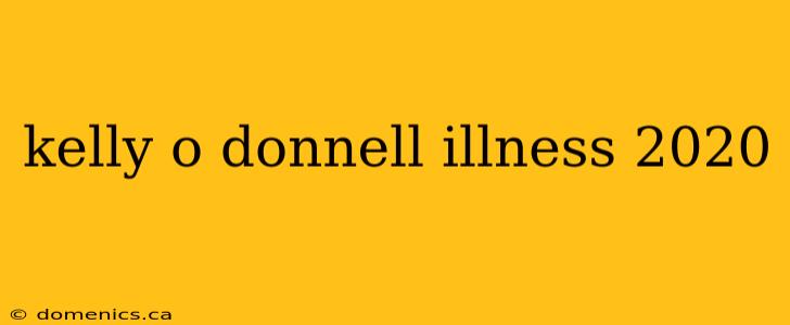 kelly o donnell illness 2020