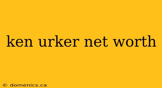 ken urker net worth