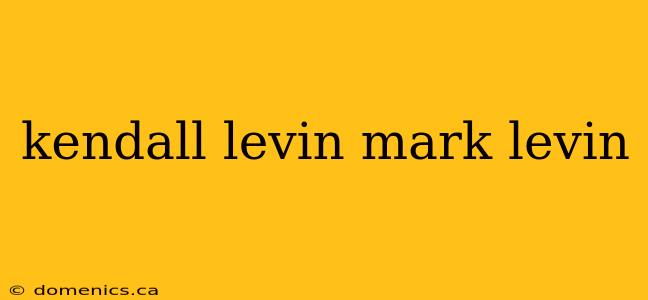 kendall levin mark levin