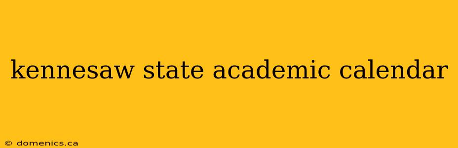 kennesaw state academic calendar