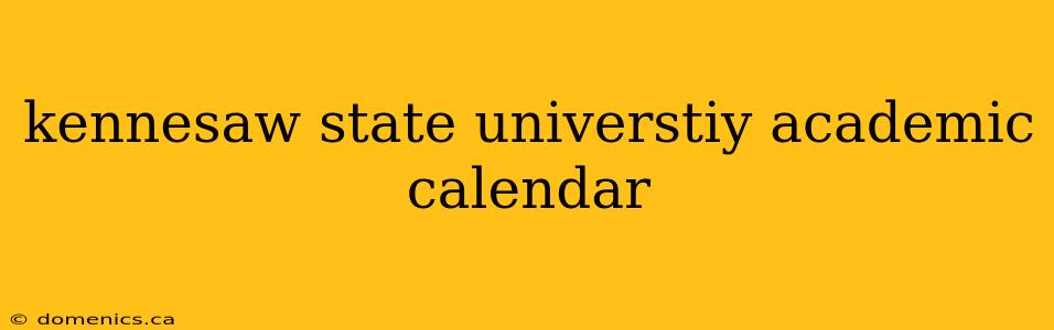 kennesaw state universtiy academic calendar