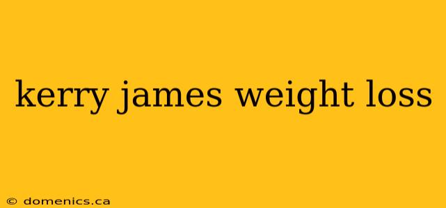 kerry james weight loss