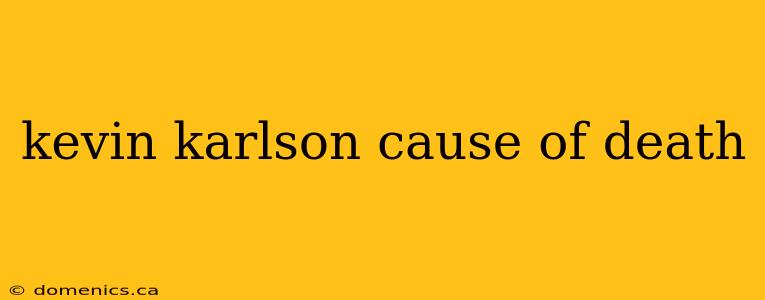 kevin karlson cause of death