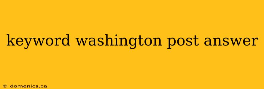 keyword washington post answer