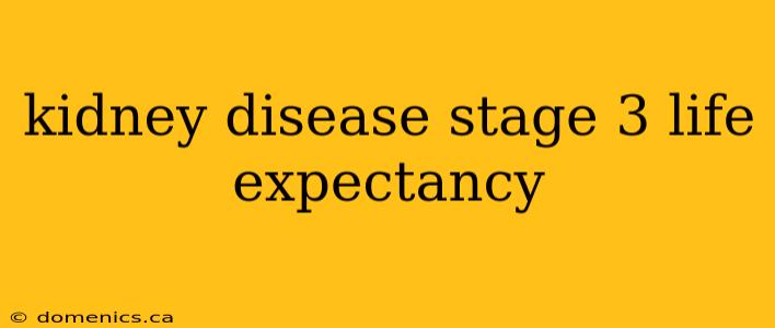 kidney disease stage 3 life expectancy