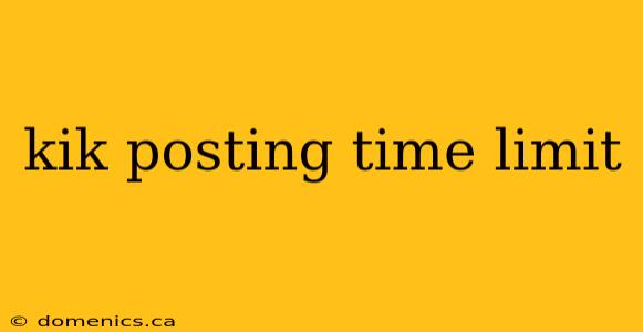 kik posting time limit