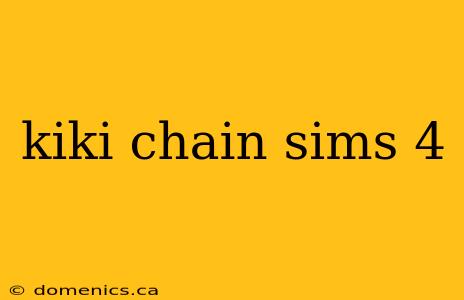 kiki chain sims 4