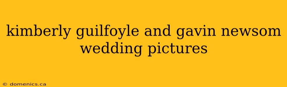 kimberly guilfoyle and gavin newsom wedding pictures