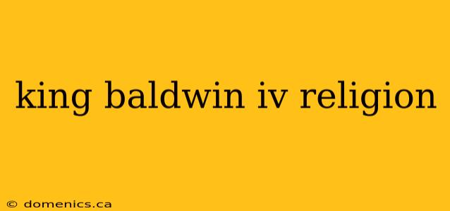 king baldwin iv religion