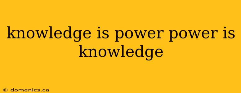 knowledge is power power is knowledge