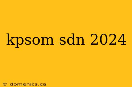 kpsom sdn 2024