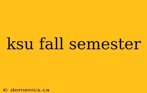 ksu fall semester