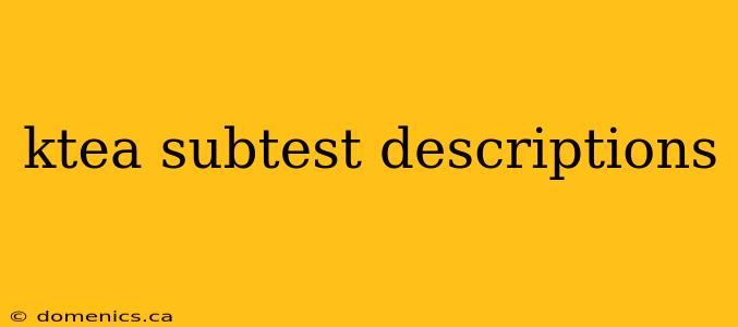 ktea subtest descriptions
