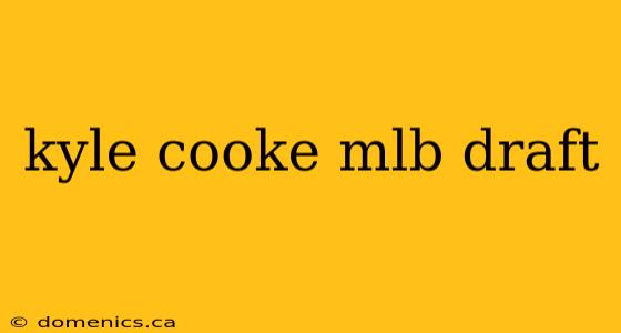 kyle cooke mlb draft