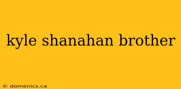 kyle shanahan brother