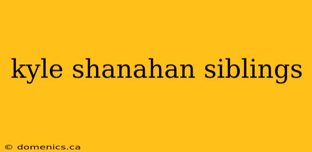 kyle shanahan siblings