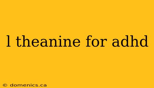 l theanine for adhd