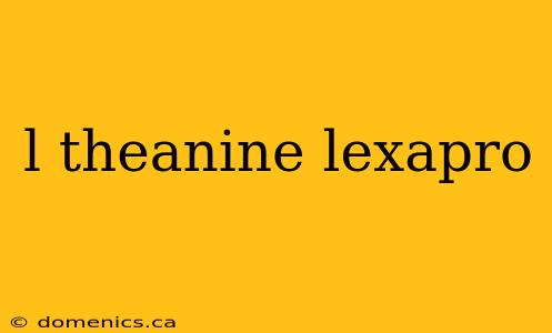 l theanine lexapro