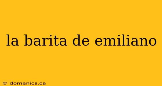 la barita de emiliano