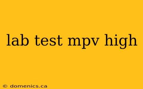 lab test mpv high