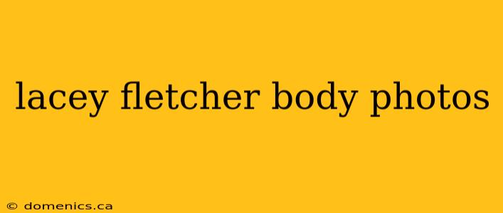 lacey fletcher body photos