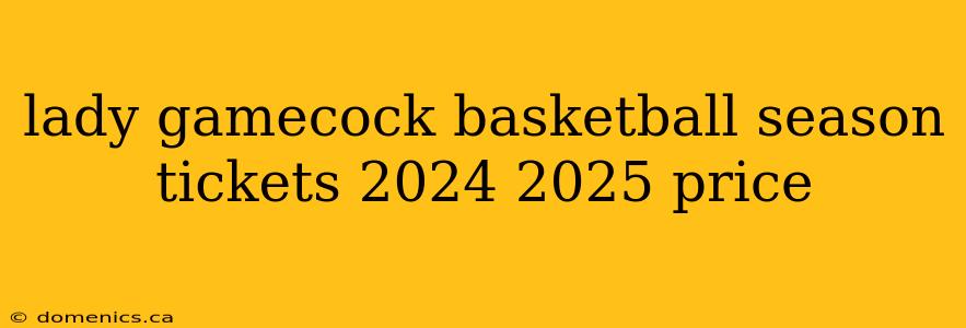 lady gamecock basketball season tickets 2024 2025 price