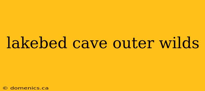 lakebed cave outer wilds