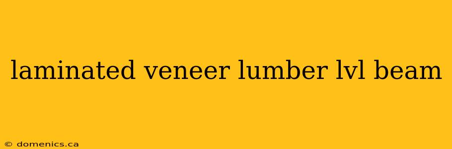 laminated veneer lumber lvl beam