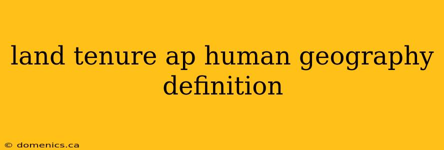 land tenure ap human geography definition