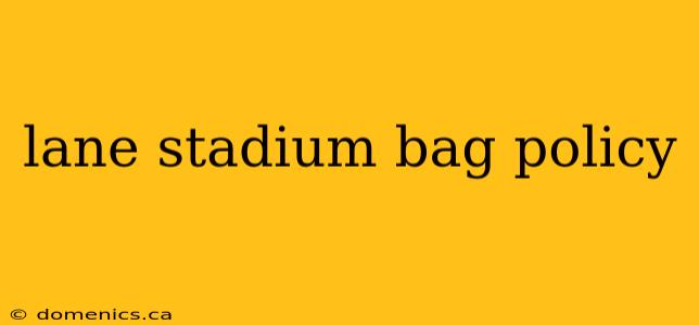 lane stadium bag policy